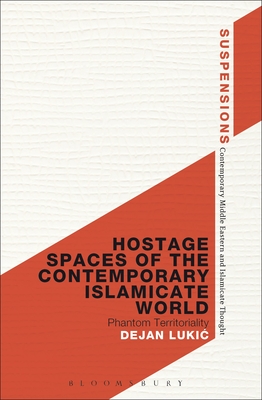 Hostage Spaces of the Contemporary Islamicate World: Phantom Territoriality (Suspensions: Contemporary Middle Eastern and Islamicate Thou)
