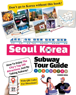 Seoul Korea Subway Tour Guide - How To Enjoy The City's Top 100 Attractions Just By Taking Subway! Cover Image