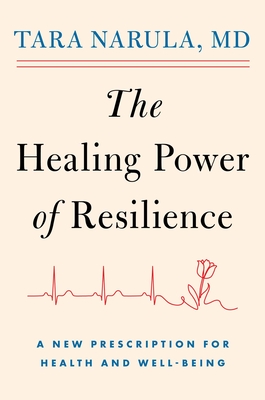 The Healing Power of Resilience: A New Prescription for Health and Well-Being By Dr Tara Narula Cover Image