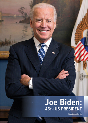 Joe Biden: 46th Us President By Stephen Currie Cover Image