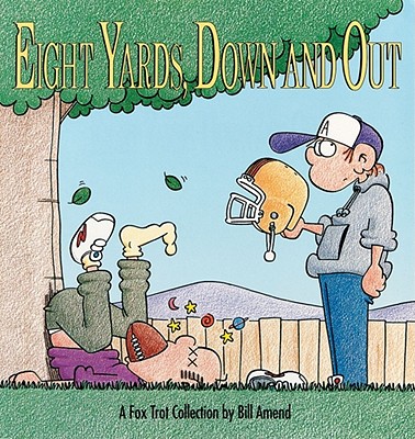 Eight Yards, Down and Out: A Foxtrot Collection By Bill Amend, Amend Cover Image