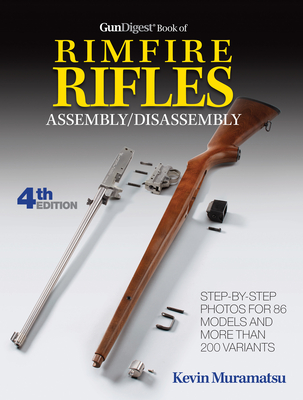 Gun Digest Book of Rimfire Rifles Assembly/Disassembly By Kevin Muramatsu Cover Image