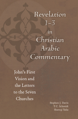 Revelation 1-3 in Christian Arabic Commentary: John's First Vision and the Letters to the Seven Churches Cover Image