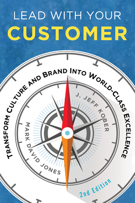 Lead with Your Customer, 2nd Edition: Transform Culture and Brand Into World-Class Excellence Cover Image