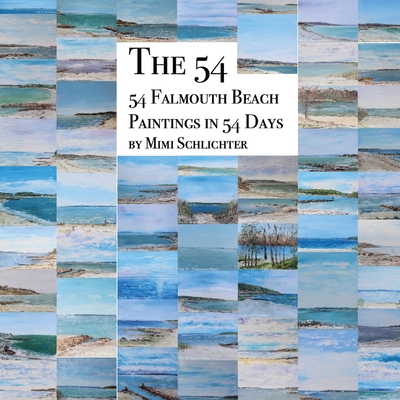 The 54: 54 Falmouth Beach Paintings in 54 Days By Mimi Schlichter Cover Image