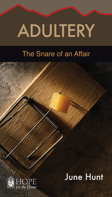 Adultery: The Snare of an Affair (Hope for the Heart) By June Hunt Cover Image