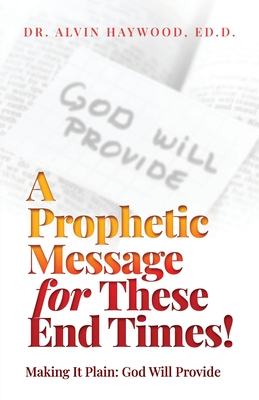 A Prophetic Message For These End Times!: Making It Plain: God Will 