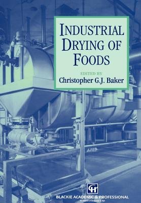Industrial Drying of Foods By Christopher G. J. Baker Cover Image