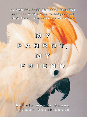 My Parrot, My Friend: An Owner's Guide to Parrot Behavior Cover Image