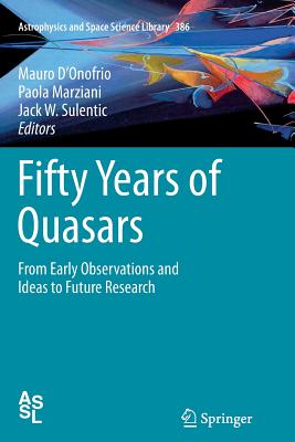 Fifty Years of Quasars: From Early Observations and Ideas to Future Research (Astrophysics and Space Science Library #386)