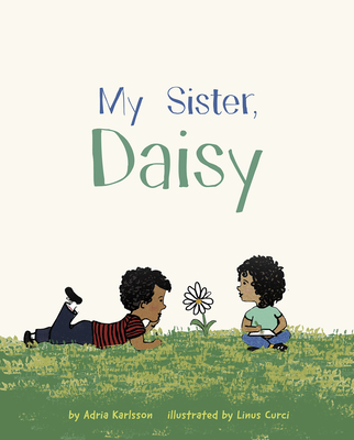 My Sister, Daisy By Linus Curci (Illustrator), Adria Karlsson Cover Image