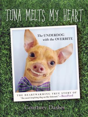 Tuna Melts My Heart: The Underdog with the Overbite By Courtney Dasher Cover Image