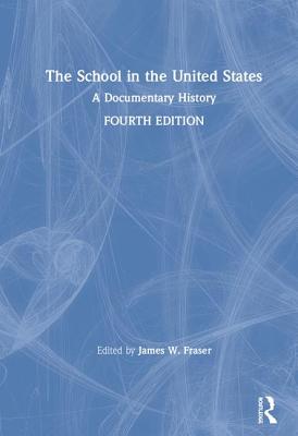 The School in the United States: A Documentary History By James W. Fraser (Editor) Cover Image
