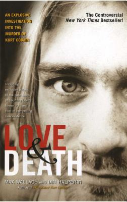 Love & Death: The Murder of Kurt Cobain By Max Wallace, Ian Halperin Cover Image