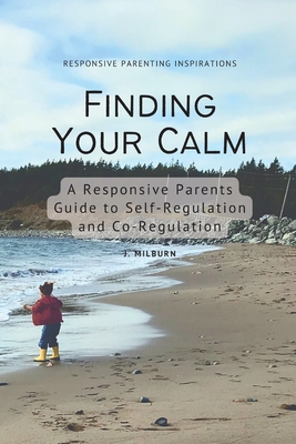 Finding Your Calm: A Responsive Parent's Guide to Self-Regulation and Co-Regulation Cover Image