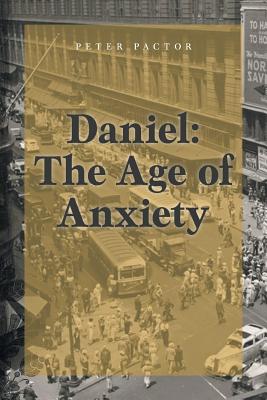 Daniel: The Age of Anxiety By Peter Pactor Cover Image