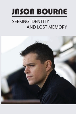 Jason Bourne: Seeking Identity And Lost Memory: The Bourne Ultimatum Books Cover Image