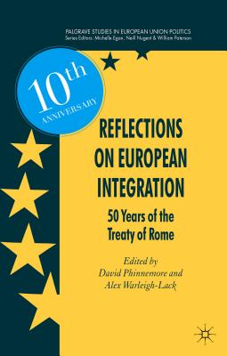 Reflections on European Integration: 50 Years of the Treaty of Rome (Palgrave Studies in European Union Politics)