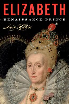 Elizabeth: Renaissance Prince By Lisa Hilton Cover Image