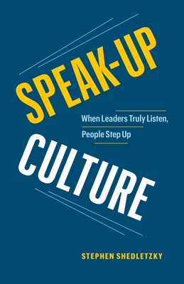 Speak-Up Culture: When Leaders Truly Listen, People Step Up cover
