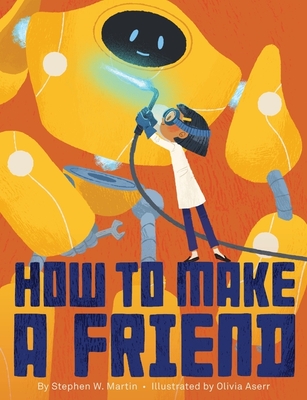 How to Make a Friend By Stephen W. Martin, Olivia Aserr (Illustrator) Cover Image