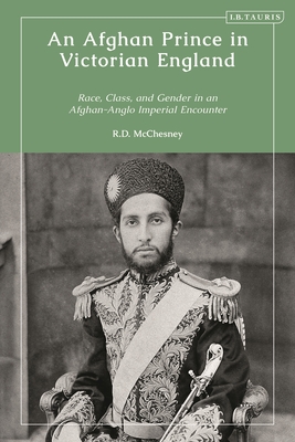 An Afghan Prince in Victorian England: Race, Class, and Gender in an Afghan-Anglo Imperial Encounter Cover Image