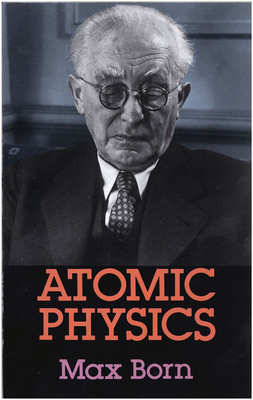 Atomic Physics: 8th Edition (Dover Books on Physics) By Max Born Cover Image