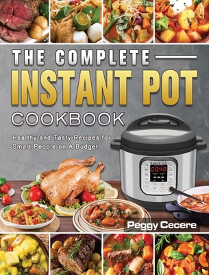 The Complete Instant Pot Cookbook: Healthy and Tasty Recipes for Smart People on A Budget Cover Image