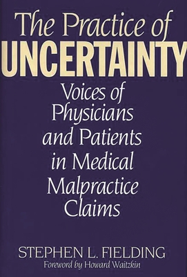 Practice of Uncertainty: Voices of Physicians and Patients in Medical Malpractice Claims Cover Image