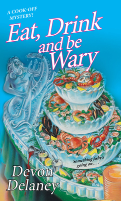 Eat, Drink and Be Wary (A Cook-Off Mystery #4) By Devon Delaney Cover Image