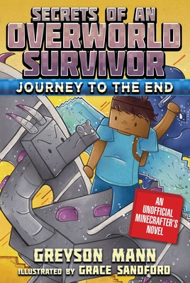 Journey to the End: Secrets of an Overworld Survivor, Book Six By Greyson Mann, Grace Sandford (Illustrator) Cover Image