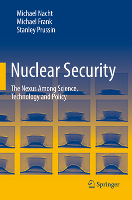 Nuclear Security: The Nexus Among Science, Technology and Policy Cover Image