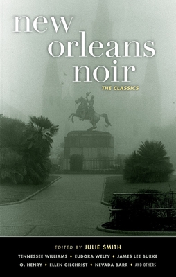 New Orleans Noir: The Classics (Akashic Noir) By Julie Smith (Editor), Armand Lanusse (Contribution by), Grace King (Contribution by) Cover Image