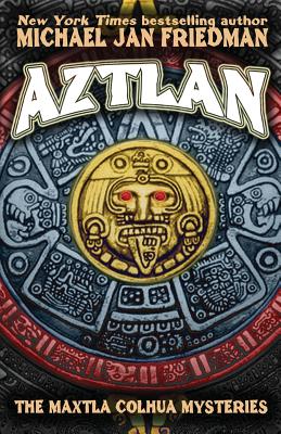 Aztlan: The Maxtla Colhua Mysteries By Michael Jan Friedman Cover Image