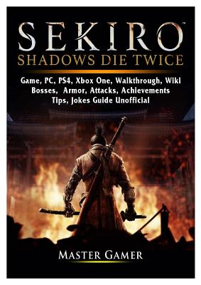 Sekiro Shadows Die Twice Game Pc Ps4 Xbox One Walkthrough Wiki Bosses Armor Attacks Achievements Tips Jokes Guide Unofficial Paperback Foxtale Book Shoppe