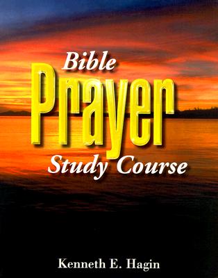 Bible Prayer Study Course By Kenneth E. Hagin Cover Image