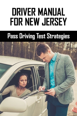 Driver Manual For New Jersey: Pass Driving Test Strategies: Dmv Practice Guide By Brandon Mazowieski Cover Image