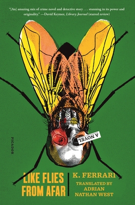 Like Flies from Afar: A Novel By Adrian Nathan West (Translated by), K. Ferrari Cover Image
