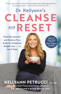 Dr. Kellyann's Cleanse and Reset: Detoxify, Nourish, and Restore Your Body for Sustained Weight Loss...in Just 5 Days By Kellyann Petrucci, MS, ND Cover Image