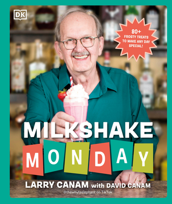 Milkshake Monday: 80+ Frosty Treats to Make Any Day Special: A Cookbook By Larry Canam, David Canam Cover Image