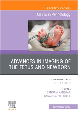 Advances in Neuroimaging of the Fetus and Newborn, an Issue of Clinics in Perinatology: Volume 49-3 (Clinics: Internal Medicine #49) By Sangam Kanekar (Editor), Sarah Sarvis Milla (Editor) Cover Image