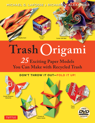 Trash Origami: 25 Paper Folding Projects Reusing Everyday Materials: Origami Book with 25 Fun Projects and Instructional DVD Cover Image