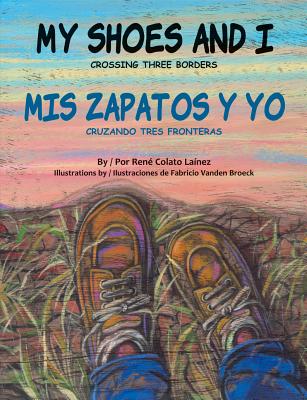 My Shoes and I/MIS Zapatos Y Yo: Crossing Three Borders/Cruzando Tres Fronteras Cover Image