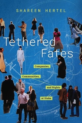 Tethered Fates: Companies, Communities, and Rights at Stake By Shareen Hertel Cover Image