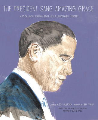 The President Sang Amazing Grace By Zoe Mulford, Jeff Scher (Illustrator) Cover Image