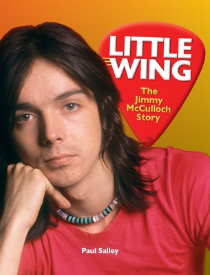 Little Wing: The Jimmy McCulloch Story By Paul Salley, Mark Cunningham (Editor) Cover Image