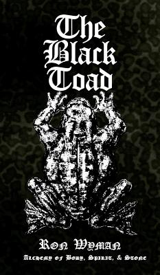 The Black Toad: Alchemy of Body, Spirit, & Stone By Ron Wyman Cover Image