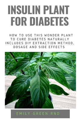 Insulin Plant for Diabetes: How to use this wonder plant to cure diabetes naturally includes DIY extraction method, dosage and side effects Cover Image