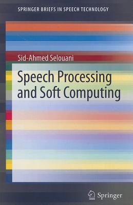 Speech Processing and Soft Computing (Springer Briefs in Speech Technology) Cover Image