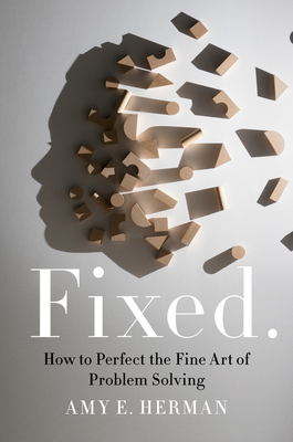 Fixed.: How to Perfect the Fine Art of Problem Solving By Amy E. Herman Cover Image